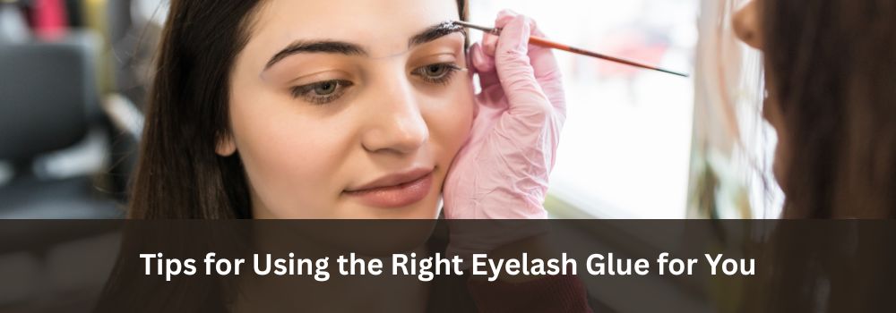 Tips for Using the Right Eyelash Glue for You