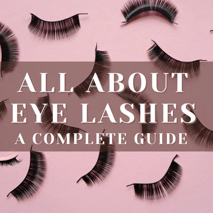 All About Eye Lashes: A Complete Guide